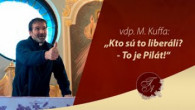 Kuffa Marian / Vdp. Marián Kuffa: „Pilát – Typický liberál!“