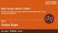 Bratislavské Hanusove Dni / BHD talks: muži x ženy │ Česlav Šajda │ 26.04.2017