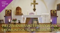 Komunita Blahoslavenstiev / 02 PREŽÍVANIE SVÄTÉHO TÝŽDŇA S KOMUNITOU BLAHOSLAVENSTIEV