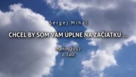 Miháľ Sergej / Sergej Miháľ - CHCEL BY SOM VÁM ÚPLNE NA ZAČIATKU - Martin 2017 - 2. časť