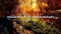 Miháľ Sergej / Sergej Miháľ -  POČKAJTE S TÝMI KATASTROFAMI – Brniště  3. díl
