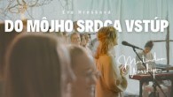 Spoločenstvo Martindom / DO MÔJHO SRDCA VSTÚP - Martindom Worship, Eva Hrešková (official video)