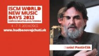 Pastirčák Daniel / David Danel a Daniel Pastirčák pozývajú na festival ISCM World New Music Days 2013