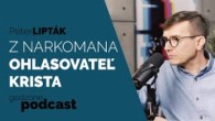 Godzone / Z NARKOMANA OHLASOVATEĽ KRISTA - PETER LIPTÁK | GODZONE PODCAST FLEŠBEKY