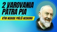 Po stopách Pátra Pia / 2 varovania Pátra Pia, kým nebude príliš neskoro