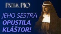 Po stopách Pátra Pia / Porušenie sľubov: Sestra Pátra Pia sa obrátila chrbtom ku kláštoru!