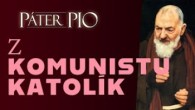 Po stopách Pátra Pia / Z komunistu katolík