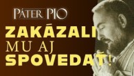 Po stopách Pátra Pia / Zakázali mu aj spovedať!